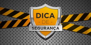 Read more about the article DICA DE SEGURANÇA
